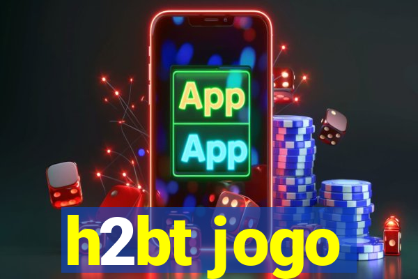 h2bt jogo
